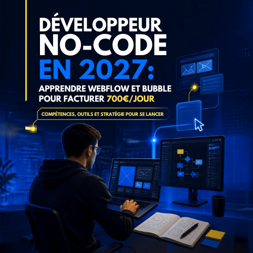 Développeur no-code en 2027 : apprendre Webflow et Bubble pour facturer 700€/jour